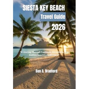 Bradford, Dan Siesta Key Beach Travel Guide 2026: A Journey Through Traditions, Attractions, and Endless Beachfront Wonders Bradford, Dan Siesta Key Beach Travel Guide 2026: A Journey Through Traditions, Attractions, and Endless Beachfront Wonders