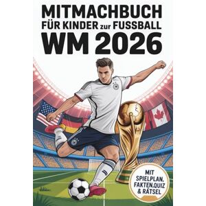 Karlmann, Oliver Mitmachbuch für Kinder zur Fußball WM 2026: Fußballbuch für Kinder mit Spielplan, Quiz, Malbilder, Rekorden & Fakten zur Fußball Weltmeisterschaft 2026. Ideal als Geschenk für junge Fußballfans Karlmann, Oliver Mitmachbuch für Kinder zur Fußball WM 2026: Fußballbuch für Kinder mit Spielplan, Quiz, Malbilder, Rekorden & Fakten zur Fußball Weltmeisterschaft 2026. Ideal als Geschenk für junge Fußballfans