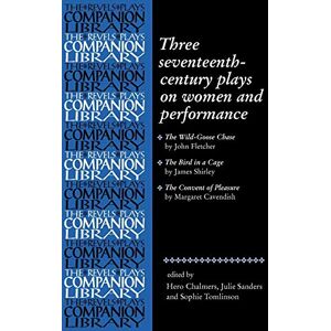 Three Seventeenth-Century Plays on Women and Performance (Revels Plays Companion Library) Three Seventeenth-Century Plays on Women and Performance (Revels Plays Companion Library)