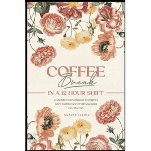 Jusino, Gladys Coffee Break in a 12-Hour Shift: 2-Minute Devotional Thoughts for Healthcare Professionals on the Go 31 Days at His Feet Jusino, Gladys Coffee Break in a 12-Hour Shift: 2-Minute Devotional Thoughts for Healthcare Professionals on the Go 31 Days at His Feet