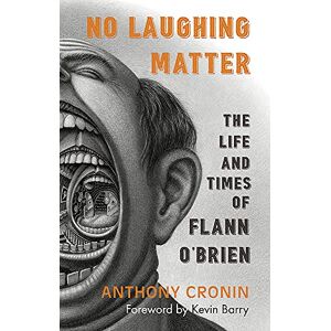 Anthony Cronin No Laughing Matter: The Life and Times of Flann O'Brien Anthony Cronin No Laughing Matter: The Life and Times of Flann O'Brien