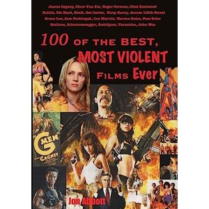 Abbott, Jon One Hundred of the Best, Most Violent Films Ever Abbott, Jon One Hundred of the Best, Most Violent Films Ever