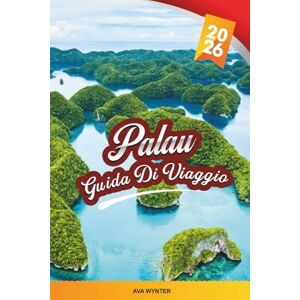 WYNTER, AVA GUIDA DI VIAGGIO PALAU 2026: Immergiti nelle barriere coralline, esplora le isole rocciose, il lago delle meduse, le spiagge nascoste, la fauna marina e i consigli di viaggio dell'isola WYNTER, AVA GUIDA DI VIAGGIO PALAU 2026: Immergiti nelle barriere coralline, esplora le isole rocciose, il lago delle meduse, le spiagge nascoste, la fauna marina e i consigli di viaggio dell'isola