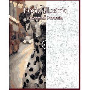 Illustria, Foxia Pawsome Portraits A Number Paint Adventure for Dog Lovers Illustria, Foxia Pawsome Portraits A Number Paint Adventure for Dog Lovers