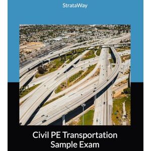 StrataWay Civil PE Transportation Sample Exam StrataWay Civil PE Transportation Sample Exam
