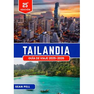 Pell, Sean TAILANDIA GUÍA DE VIAJE 2025-2026: Viajes inteligentes en Tailandia: consejos esenciales, itinerarios y conocimientos locales Pell, Sean TAILANDIA GUÍA DE VIAJE 2025-2026: Viajes inteligentes en Tailandia: consejos esenciales, itinerarios y conocimientos locales
