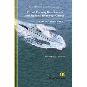 River Publishers Virtual Roaming Data Services and Seamless Technology Change: GSM, LTE, WiFi, Satellite, CDMA River Publishers Virtual Roaming Data Services and Seamless Technology Change: GSM, LTE, WiFi, Satellite, CDMA