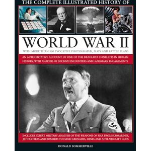 Sommerville, Donald World War II, Complete Illustrated History of: An authoritative account of the deadliest conflict in human history, with details of decisive encounters and landmark engagements. Sommerville, Donald World War II, Complete Illustrated History of: An authoritative account of the deadliest conflict in human history, with details of decisive encounters and landmark engagements.