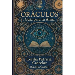 CASTELAR, CECILIA PATRICIA ORACULOS: Guia Para Tu Alma (LA PLUMA DE CASBEL) CASTELAR, CECILIA PATRICIA ORACULOS: Guia Para Tu Alma (LA PLUMA DE CASBEL)