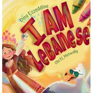 Ezzeddine, Dina I Am Lebanese: Exploring Lebanon with Layla Ezzeddine, Dina I Am Lebanese: Exploring Lebanon with Layla