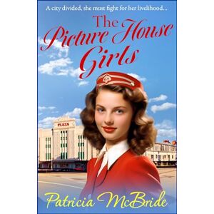 McBride, Patricia The Picture House Girls: A beautiful, heartwarming wartime saga series from Patricia McBride (Lily Baker Series, 1) McBride, Patricia The Picture House Girls: A beautiful, heartwarming wartime saga series from Patricia McBride (Lily Baker Series, 1)