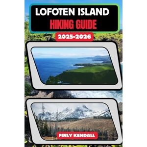 KENDALL, FINLY Lofoten Islands Hiking Guide 2025–2026 (TrailWise: The 2025 Hiking Series) KENDALL, FINLY Lofoten Islands Hiking Guide 2025–2026 (TrailWise: The 2025 Hiking Series)