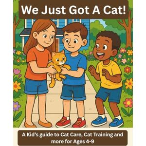Soleil, Tam We Just Got A Cat!: A Kid's Guide to Cat Care, Cat Training, and Friendship (We Just Got a Pet) Soleil, Tam We Just Got A Cat!: A Kid's Guide to Cat Care, Cat Training, and Friendship (We Just Got a Pet)