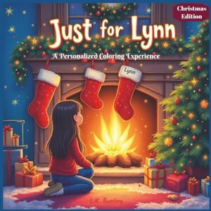 Bunting, L.K. Just for Lynn: A Personalized Coloring Experience Christmas Edition: 50 total coloring pages 50 coloring pages featuring Lynn’s name Every picture is themed for Christmas Bunting, L.K. Just for Lynn: A Personalized Coloring Experience Christmas Edition: 50 total coloring pages 50 coloring pages featuring Lynn’s name Every picture is themed for Christmas