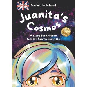 Hatchuell, Davinia Juanita's Cosmos: A story for children to know how to manifest Hatchuell, Davinia Juanita's Cosmos: A story for children to know how to manifest