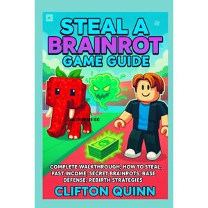 Quinn, Clifton Steal A Brainrot Game Guide: Complete Walkthrough, How To Steal, Fast Income, Secret Brainrots, Base Defense, and Rebirth Strategies Quinn, Clifton Steal A Brainrot Game Guide: Complete Walkthrough, How To Steal, Fast Income, Secret Brainrots, Base Defense, and Rebirth Strategies