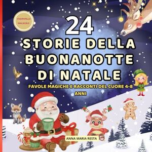 Resta, Anna Maria 24 storie della Buonanotte del Natale: Favole magiche e racconti del cuore 4-8 anni Resta, Anna Maria 24 storie della Buonanotte del Natale: Favole magiche e racconti del cuore 4-8 anni
