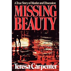 Teresa, Carpenter Missing Beauty: A True Story of Murder and Obsession Teresa, Carpenter Missing Beauty: A True Story of Murder and Obsession