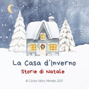 Vieira Mendes, Carlos La Casa d’Inverno: Storie di Natale Vieira Mendes, Carlos La Casa d’Inverno: Storie di Natale
