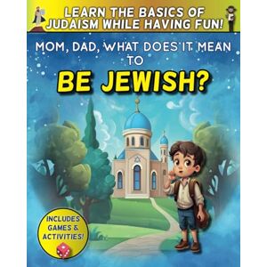 GAVRIEL, Shaul Mom, Dad, what does it mean to be jewish? Learning the Basics of Judaism while having Fun! (Jewish children's book) GAVRIEL, Shaul Mom, Dad, what does it mean to be jewish? Learning the Basics of Judaism while having Fun! (Jewish children's book)