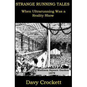 Crockett, Davy Strange Running Tales: When Ultrarunning was a Reality Show (Ultrarunning History) Crockett, Davy Strange Running Tales: When Ultrarunning was a Reality Show (Ultrarunning History)