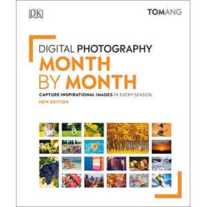 Ang, Tom Digital Photography Month by Month: Capture Inspirational Images in Every Season Ang, Tom Digital Photography Month by Month: Capture Inspirational Images in Every Season