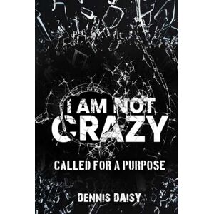 Daisy Tech I Am Not Crazy: Called For A Purpose Daisy Tech I Am Not Crazy: Called For A Purpose