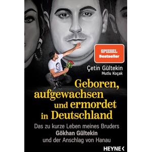 Gültekin, Çetin Geboren, aufgewachsen und ermordet in Deutschland: Das zu kurze Leben meines Bruders Gökhan Gültekin und der Anschlag von Hanau Gültekin, Çetin Geboren, aufgewachsen und ermordet in Deutschland: Das zu kurze Leben meines Bruders Gökhan Gültekin und der Anschlag von Hanau