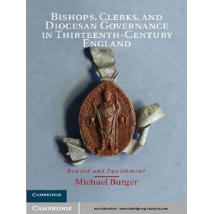 Cambridge University Press Bishops, Clerks, and Diocesan Governance in Thirteenth-Century England: Reward and Punishment Cambridge University Press Bishops, Clerks, and Diocesan Governance in Thirteenth-Century England: Reward and Punishment