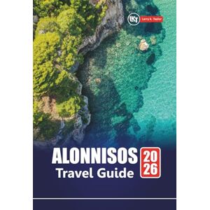 Taylor ALONNISOS TRAVEL GUIDE 2026: Plan Your Greek Island Vacation with Top Beaches, Hiking Trails, Local Food, and Authentic Aegean Experiences Taylor ALONNISOS TRAVEL GUIDE 2026: Plan Your Greek Island Vacation with Top Beaches, Hiking Trails, Local Food, and Authentic Aegean Experiences
