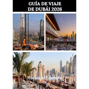Lasmire, Tocón de GUÍA DE VIAJE DE DUBÁI 2026: Una guía completa de experiencias inolvidables, joyas ocultas y tesoros culturales. Lasmire, Tocón de GUÍA DE VIAJE DE DUBÁI 2026: Una guía completa de experiencias inolvidables, joyas ocultas y tesoros culturales.