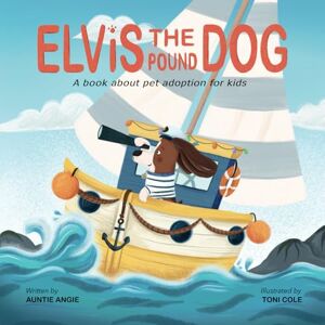 Angie, Auntie Elvis the Pound Dog: A Book About Pet Adoption for Kids Angie, Auntie Elvis the Pound Dog: A Book About Pet Adoption for Kids