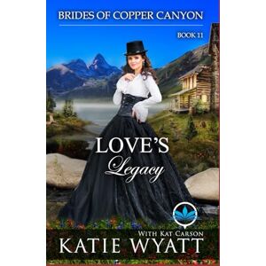 Wyatt, Katie Love's Legacy: A Sweet Christian Historical Western Religious Romance (Brides of Copper Canyon) Wyatt, Katie Love's Legacy: A Sweet Christian Historical Western Religious Romance (Brides of Copper Canyon)