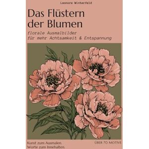 Winterfeld, Leonore Das Flüstern der Blumen: florale Ausmalbilder für mehr Achtsamkeit & Entspannung Winterfeld, Leonore Das Flüstern der Blumen: florale Ausmalbilder für mehr Achtsamkeit & Entspannung
