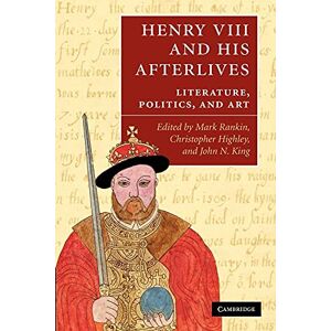 Henry VIII and his Afterlives: Literature, Politics, and Art Henry VIII and his Afterlives: Literature, Politics, and Art