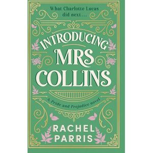 Parris, Rachel Introducing Mrs Collins: A Pride and Prejudice sequel telling the story of what Charlotte Lucas did next.... Parris, Rachel Introducing Mrs Collins: A Pride and Prejudice sequel telling the story of what Charlotte Lucas did next....