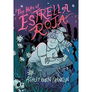 Franklin, Ashley Robin The Hills of Estrella Roja: A Graphic Novel Franklin, Ashley Robin The Hills of Estrella Roja: A Graphic Novel