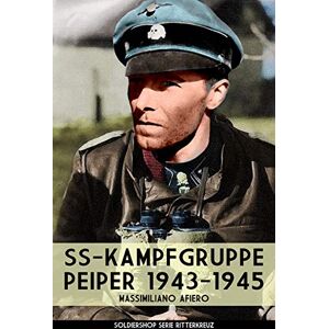 Afiero, Massimiliano SS-kampfgruppe Peiper 1943-1945: 11 (Ritterkreuz) Afiero, Massimiliano SS-kampfgruppe Peiper 1943-1945: 11 (Ritterkreuz)