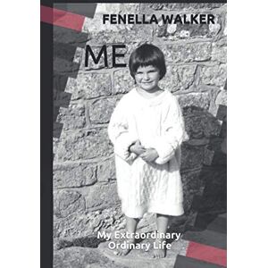 Walker, Fenella ME: My Extraordinary Ordinary Life Walker, Fenella ME: My Extraordinary Ordinary Life