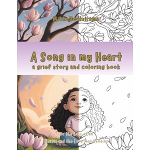 Huirama, Michelle A Song in my Heart -A Grief Story and Coloring Book: For the Loss of an Auntie and the Love That Remains Huirama, Michelle A Song in my Heart -A Grief Story and Coloring Book: For the Loss of an Auntie and the Love That Remains