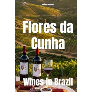 Musumeci, Bernardo Flores da Cunha: Wines in Brazil (Wines of the World: Brazil) Musumeci, Bernardo Flores da Cunha: Wines in Brazil (Wines of the World: Brazil)