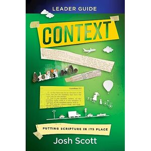 Scott Context Leader Guide: Putting Scripture in Its Place Scott Context Leader Guide: Putting Scripture in Its Place
