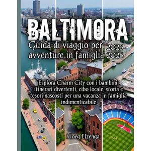 Elzenga, Kloeg Baltimora Guida di viaggio per avventure in famiglia 2025-2026 Elzenga, Kloeg Baltimora Guida di viaggio per avventure in famiglia 2025-2026