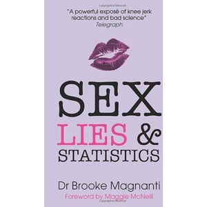 Magnanti, Brooke Sex, Lies & Statistics: The truth Julie Bindel doesn't want you to read Magnanti, Brooke Sex, Lies & Statistics: The truth Julie Bindel doesn't want you to read