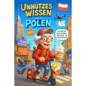Herrera, Miguel P. Unnützes Wissen über Polen: Mehr als 250 skurrile und lustige Fakten über Polen, die du (vielleicht) noch nicht kanntest – das ideale Geschenk für Polen-Fans und Neugierige mit Sinn für schräge Infos Herrera, Miguel P. Unnützes Wissen über Polen: Mehr als 250 skurrile und lustige Fakten über Polen, die du (vielleicht) noch nicht kanntest – das ideale Geschenk für Polen-Fans und Neugierige mit Sinn für schräge Infos