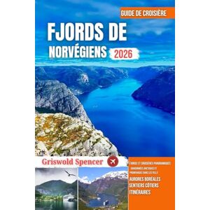 Spencer, Griswold FJORDS DE NORVÉGIENS GUIDE DE CROISIÈRE 2026: Plages cachées, sentiers pédestres, vues côtières, charme insulaire et monastères Spencer, Griswold FJORDS DE NORVÉGIENS GUIDE DE CROISIÈRE 2026: Plages cachées, sentiers pédestres, vues côtières, charme insulaire et monastères