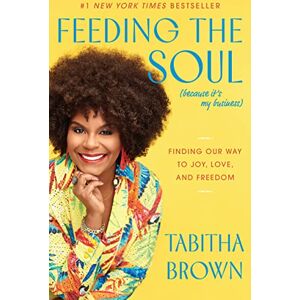 Brown, Tabitha Feeding the Soul (Because It's My Business): Finding Our Way to Joy, Love, and Freedom (A Feeding the Soul Book) Brown, Tabitha Feeding the Soul (Because It's My Business): Finding Our Way to Joy, Love, and Freedom (A Feeding the Soul Book)
