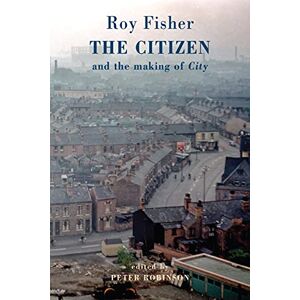 Fisher, Roy The Citizen: and the making of 'City' Fisher, Roy The Citizen: and the making of 'City'