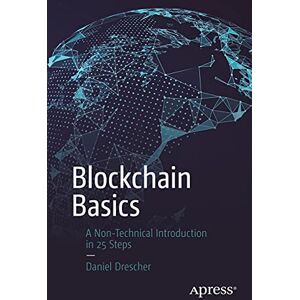 Drescher, Daniel Blockchain Basics: A Non-Technical Introduction in 25 Steps Drescher, Daniel Blockchain Basics: A Non-Technical Introduction in 25 Steps