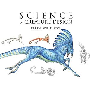Whitlatch, Terryl Principles of Creature Design: From the Actual to the Real and Imagined TP: Understanding Animal Anatomy Whitlatch, Terryl Principles of Creature Design: From the Actual to the Real and Imagined TP: Understanding Animal Anatomy